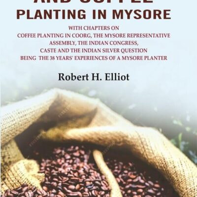 Gold, Sport, and Coffee Planting in Mysore: With Chapters on Coffee Planting in Coorg, the Mysore Representative Assembly, the Indian [Hardcover]