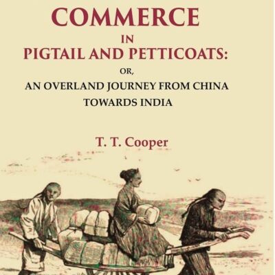 Travels Of A Pioneer Of Commerce In Pigtail And Petticoats: Or, An Overland Journey From China Towards India