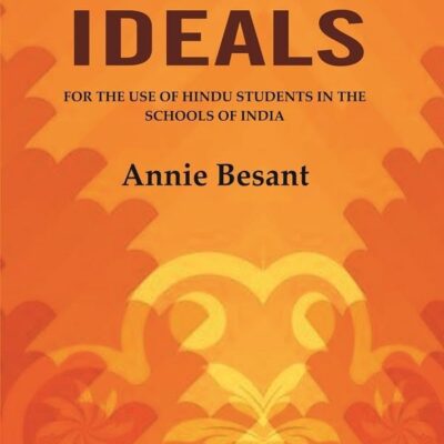 Hindu Ideals: For the Use of Hindu Students in the Schools of India [Hardcover]