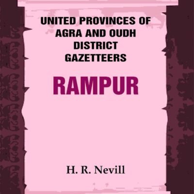 United Provinces of Agra and Oudh District Gazetteers: Rampur Vol. XLIV