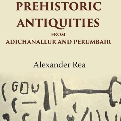 Catalogue of the Prehistoric Antiquities from Adichanallur and Perumbair [Hardcover]