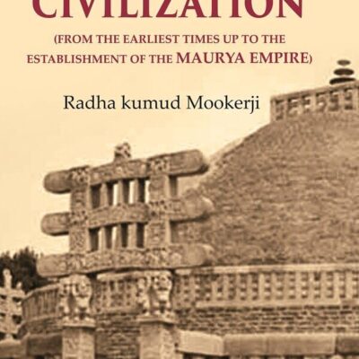 Hindu Civilization: (From the Earliest Times Up to the Establishment of the Maurya Empire)