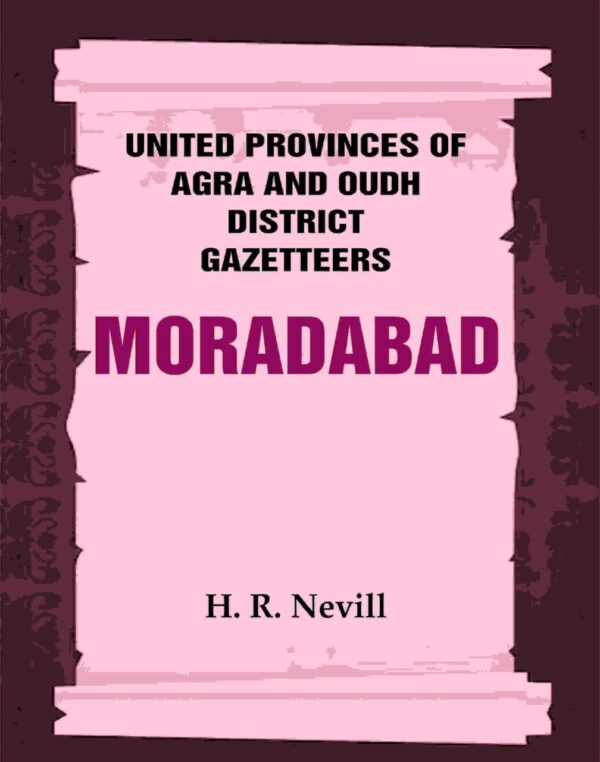 United Provinces of Agra and Oudh District Gazetteers: Moradabad Vol. XXXVII [Hardcover]