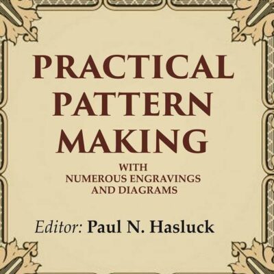 Practical Pattern Making: With Numerous Engravings and Diagrams [Hardcover]