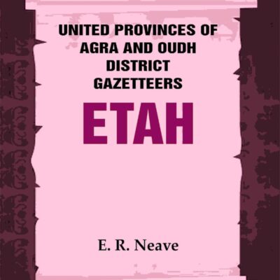 United Provinces of Agra and Oudh District Gazetteers: Etah Vol. XVIII