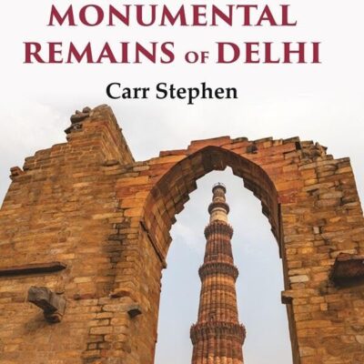 The Archaeology and Monumental Remains of Delhi [Hardcover]