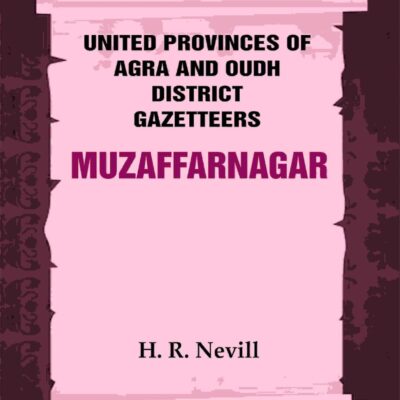United Provinces of Agra and Oudh District Gazetteers: Muzaffarnagar Vol. XXXIX