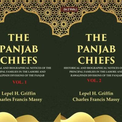 The Panjab Chiefs: Historical and Biographical Notices of the Principal Families in the Lahore and Rawalpindi Divisions of the 2 Vols. Set
