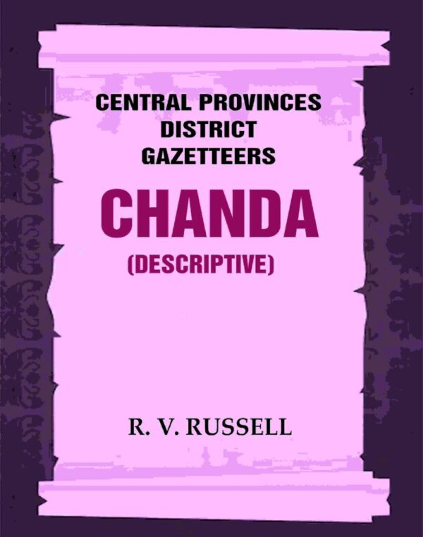 Central Provinces District Gazetteers: Chanda (Descriptive) 8th, Vol. B