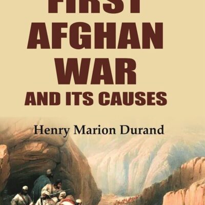 The First Afghan War and Its Causes [Hardcover]