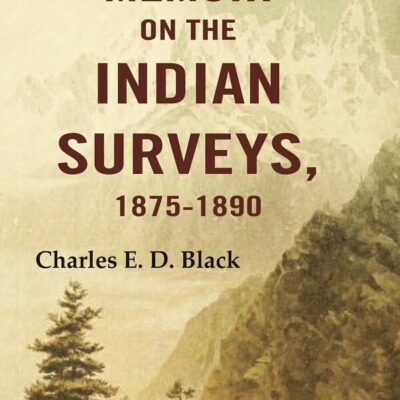 A Memoir on the Indian Surveys, 1875-1891