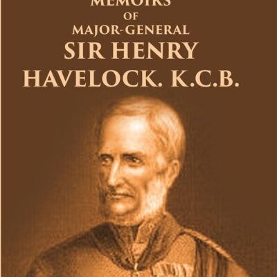 Memoirs of Major-General Sir Henry Havelock. K.C.B. [Hardcover]