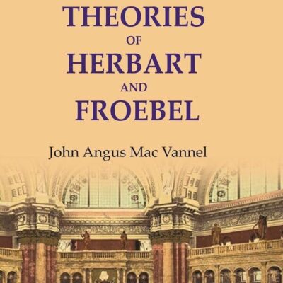 The educational theories of Herbart and Froebel