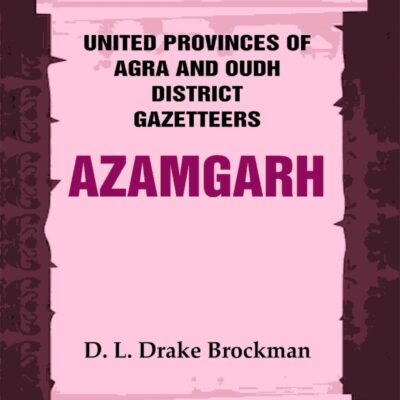 United Provinces of Agra and Oudh District Gazetteers: Azamgarh Vol. V [Hardcover]