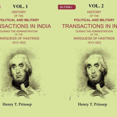 History of the Political and Military Transactions in India During the Administration of the Marquess of Hastings 1813-1823 2 Vols. Set [Hardcover]