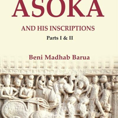 Asoka and his Inscriptions, Parts I & II