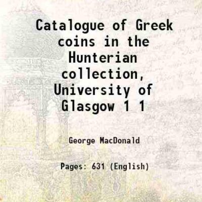 Catalogue of Greek coins in the Hunterian collection, University of Glasgow Volume 1 [Hardcover]