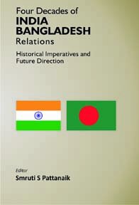 Four Decades of India Bangladesh Relations Historical Imperatives and Future Direction