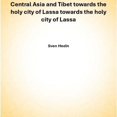 Central Asia and Tibet towards the holy city of Lassa Volume 2 [Hardcover]