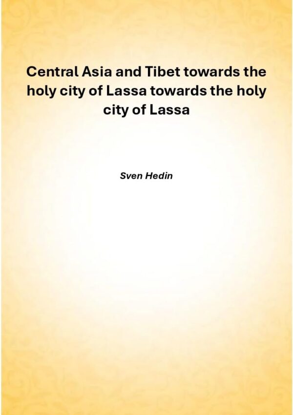 Central Asia and Tibet towards the holy city of Lassa Volume 2 [Hardcover]