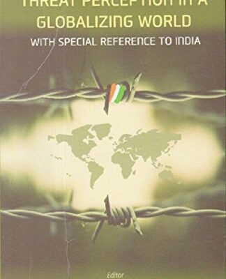 Threat Perception in a Gloabalizing World: With Special Refernce to India