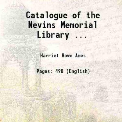 Catalogue of the Nevins Memorial Library ... Volume 1 [Hardcover]