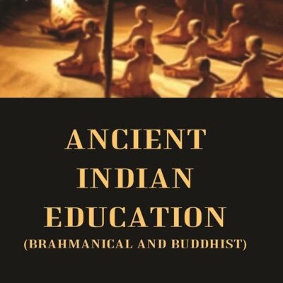 Ancient Indian Education (Brahmanical and Buddhist) [Hardcover]
