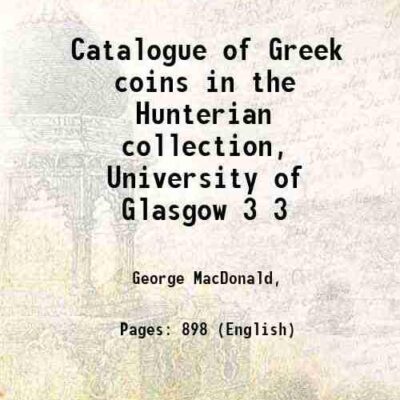 Catalogue of Greek coins in the Hunterian collection, University of Glasgow Volume 3 [Hardcover]