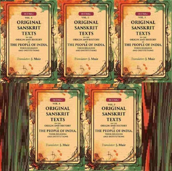 Original Sanskrit Texts on the Origin and History of the People of India, their Religion and Institutions 5 Vols. Set