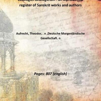 Catalogus catalogorum : an alphabetical register of Sanskrit works and authors Volume 1 [Hardcover]