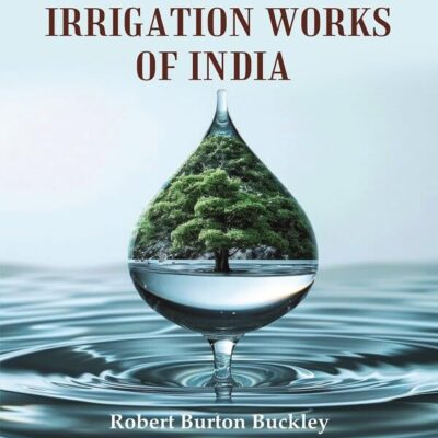 The Irrigation Works of India [Hardcover]