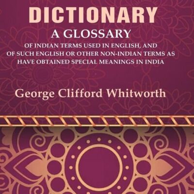 An Anglo-Indian Dictionary: A Glossary of Indian Terms Used in English, and of Such English [Hardcover]