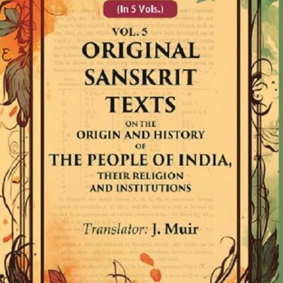 Original Sanskrit Texts on the Origin and History of the People of India, their Religion and Institutions 5th [Hardcover]