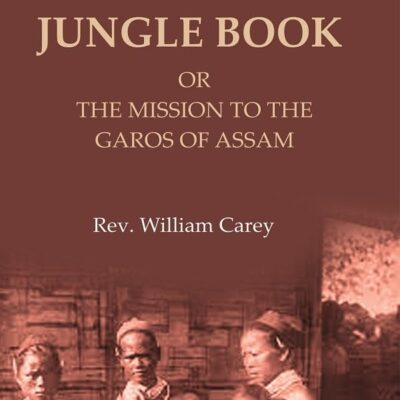 A Garo Jungle Book: Or the Mission to the Garos of Assam [Hardcover]