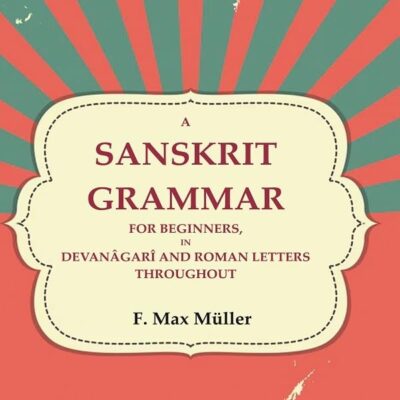 A Sanskrit Grammar for Beginners, in Devanâgarî and Roman Letters Throughout [Hardcover]