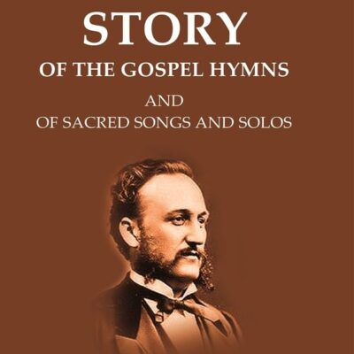 Sankey's Story Of The Gospel Hymns: And of Sacred Songs and Solos [Hardcover]
