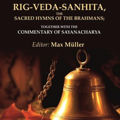Rig-Veda-Sanhita, the Sacred Hymns of the Brahmans: Together with the Commentary of Sayanacharya 6th [Hardcover]