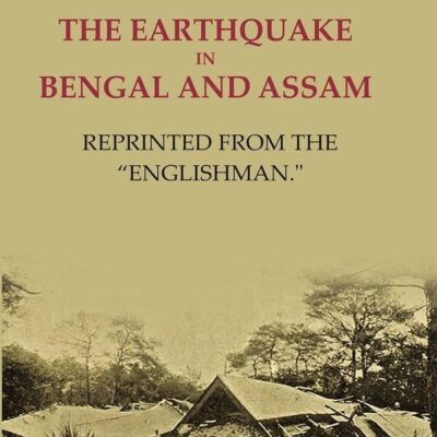 The earthquake in Bengal and Assam: Reprinted from the "Englishman."