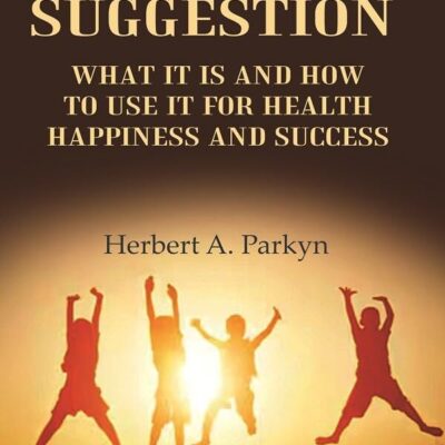 Auto-Suggestion: what it is and how to use it for health happiness and success [Hardcover]