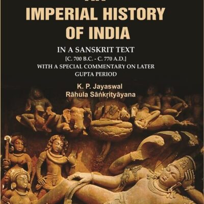 An Imperial History of India: In a Sanskrit Text [c. 700 B.C. - c. 770 A.D.] with a Special Commentary on Later Gupta Period [Hardcover]
