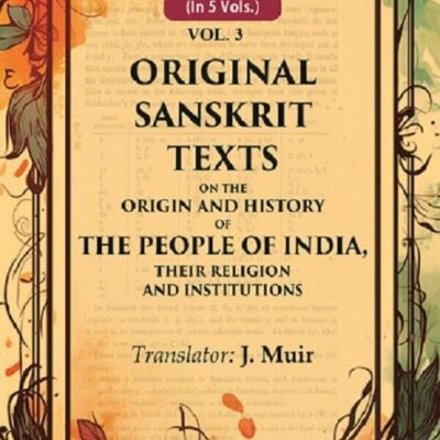 Original Sanskrit Texts on the Origin and History of the People of India, their Religion and Institutions 3rd [Hardcover]