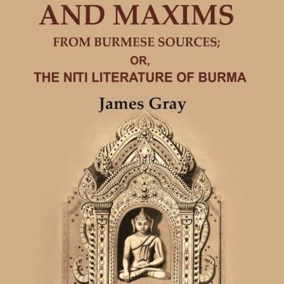 Ancient Proverbs and Maxims from Burmese Sources: Or, the Nîti Literature of Burma [Hardcover]