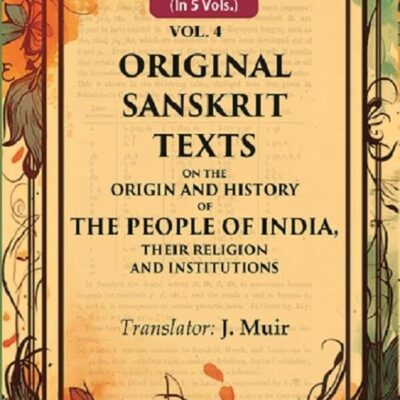 Original Sanskrit Texts on the Origin and History of the People of India, their Religion and Institutions 4th [Hardcover]