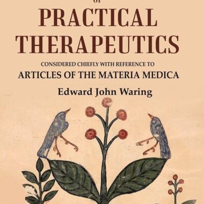 A Manual of Practical Therapeutics: Considered Chiefly with Reference to Articles of the Materia Medica