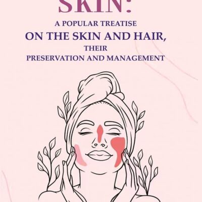 Healthy skin: A Popular Treatise on the Skin and Hair, their Preservation and Management