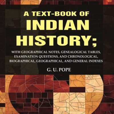 A Text - Book of Indian History: With Geographical Notes, Genealogical Tables, Examination Questions, and Chronological, Biographical [Hardcover]