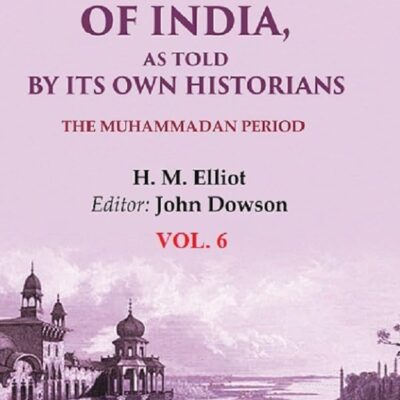 The History of India, as Told by its Own Historians: The Muhammadan Period 6th [Hardcover]