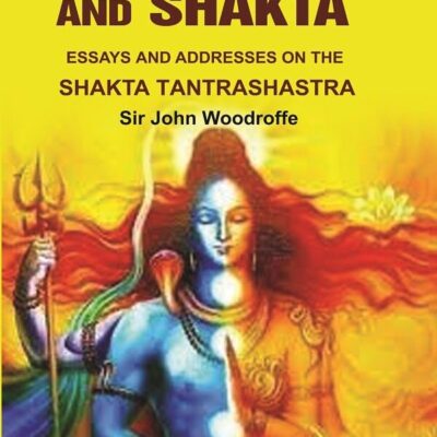 Shakti and Shakta: Essays on Addresses and the Shakta Tantrashastra
