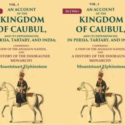 An Account of the Kingdom of Caubul, and its Dependencies, in Persia, Tartary, and India: Comprising a View of the Afghaun 2 Vols. Set [Hardcover]