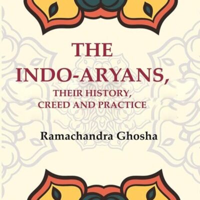 The Indo-Aryans, their History, Creed and Practice [Hardcover]